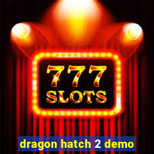 dragon hatch 2 demo